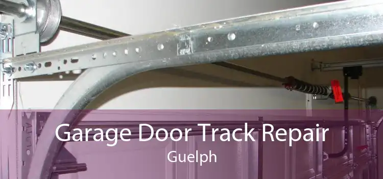 Garage Door Track Repair Guelph
